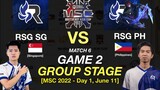 GAME 2 | RSG PH vs RSG SG: MSC 2022 Group Stage Day 1 Match 6