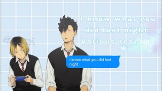 Various!Haikyuu characters responds to || I know whay you did last night ||