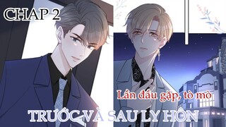 [ Đam mỹ ] Trước Và Sau Ly Hôn - Chap 2: Lần đầu gặp, Tò mò || Ngược Luyến