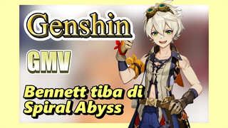 [Genshin, GMV] Menyambut Bennett tiba di Spiral Abyss