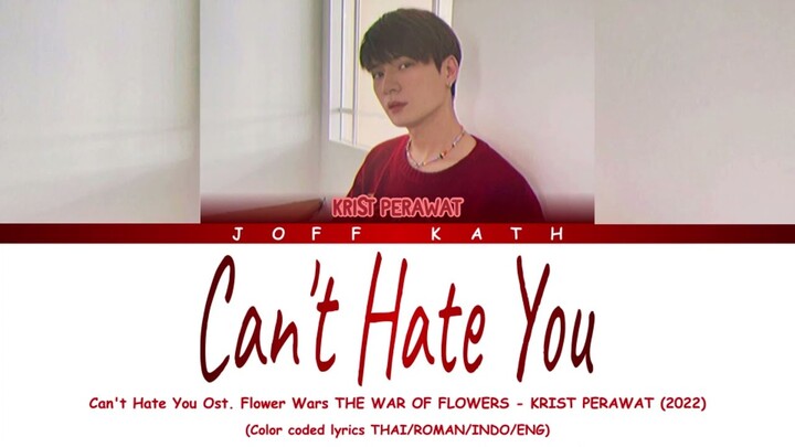 Can't Hate You Ost. Flower Wars THE WAR OF FLOWERS - KRIST PERAWAT Thai/Roman/Indo/Eng Lyrics
