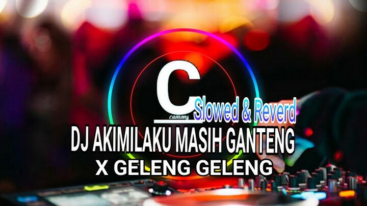 dj akimilaku masih ganteng x geleng geleng - slowed reverb 🎧🎧🎧