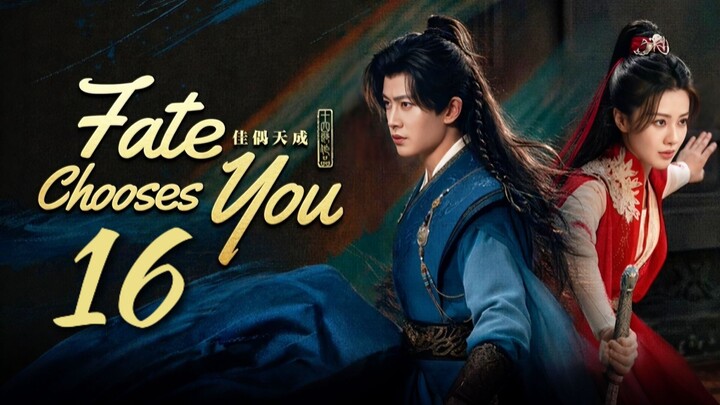 🇨🇳𝙴𝙿. 16 𝙵𝙰𝚃𝙴 𝙲𝙷𝙾𝙾𝚂𝙴 𝚈𝙾𝚄 (2026) | 𝙴𝙽𝙶 𝚂𝚄𝙱 | 𝙵𝚊𝚗𝚝𝚊𝚜𝚢/𝚁𝚘𝚖𝚊𝚗𝚌𝚎