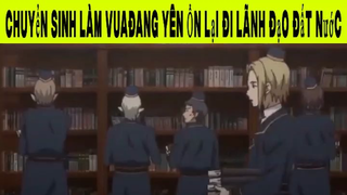 Chuyển Sinh Làm Vua Đang Yên Ổn Lại Đi Lãnh Đạo Đất Nước Phần 7#animehaynhat