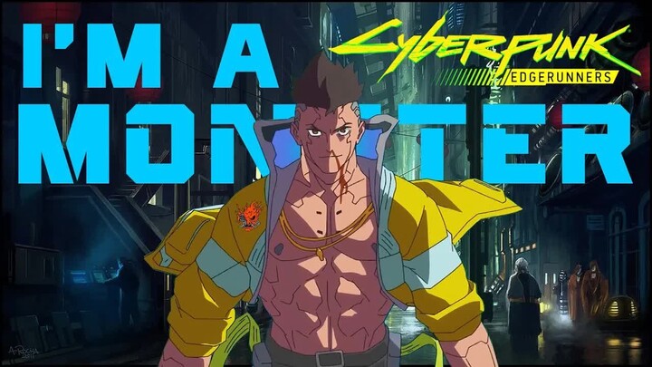Cyberpunk Edgerunners「AMV」I'm A Monster