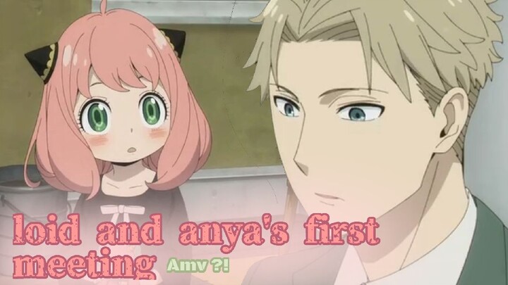 loid and anya first meeting (pertemuan pertama anya dan loid) AMV ???!