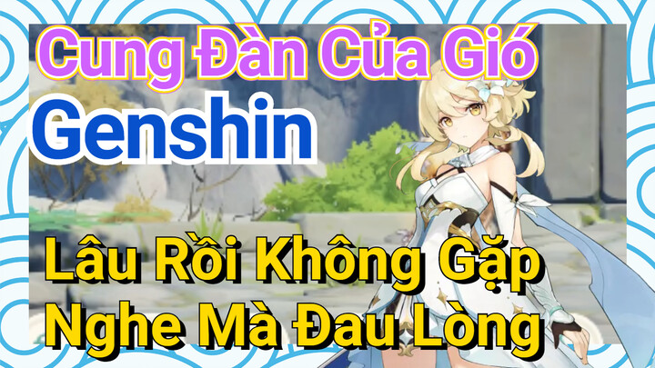 [Genshin, Cung Đàn Của Gió] "Lâu Rồi Không Gặp" Nghe Mà Đau Lòng