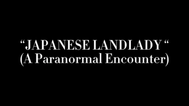 JAPANESE LANDLADY (A Paranormal Encounter)