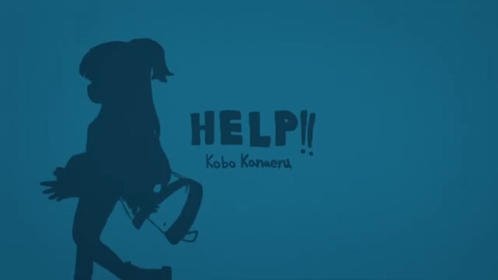HELP !! - Kobo kanaeru ft Natori
