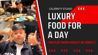 Luxury Food For a Day || Matilda Gwapa Nagalit Sa mga Inorder ?