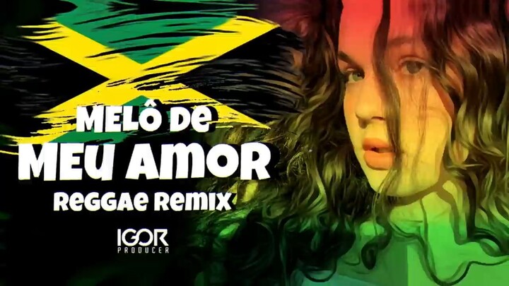 MELÔ DE MEU AMOR - Reggae Remix - REGGAE INTERNACIONAL @igorproducer