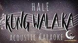 KUNG WALA KA - Hale ( Acoustic Karaoke )