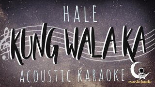 KUNG WALA KA - Hale ( Acoustic Karaoke )