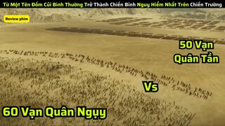Từ Một Tên Đốm Củi Bình Thường Trở Thành Chiến Binh Nguy Hiểm Nhất Trên Chiến Trường|| review phim