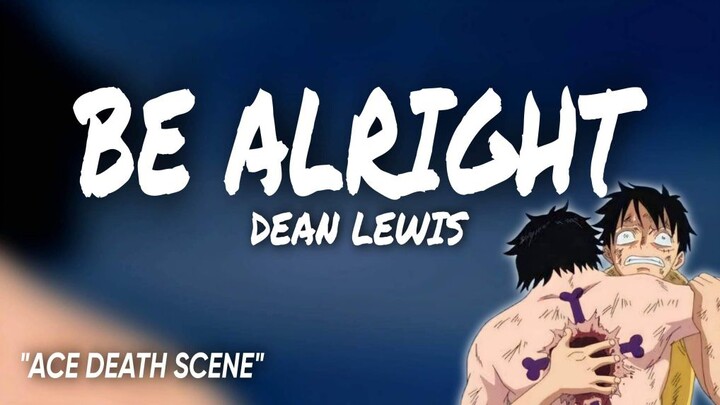 "Be Alright" - Dean Lewis [AMV] | Ace Death Scene
