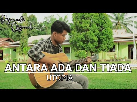 KU TAK BISA MENGGAPAIMU TAKKAN PERNAH BISA - ANTARA ADA DAN TIADA - UTOPIA COVER RISWANDI