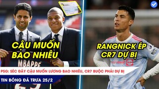 TIN BÓNG ĐÁ TRƯA 25/2| PSG CHI NÚI TIỀN GIỮ CHÂN MBAPPE, RANGNICK PHẢI ĐỂ RONALDO DỰ BỊ?