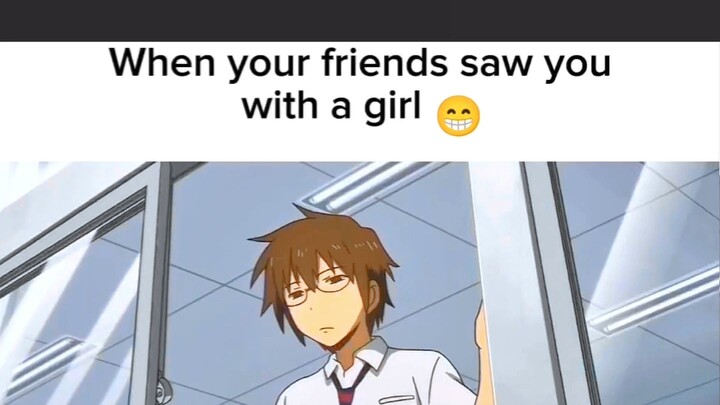 when your friends saw you with a girl