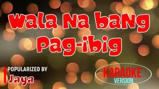Wala Na Bang Pag-Ibig - Jaya | Karaoke Version