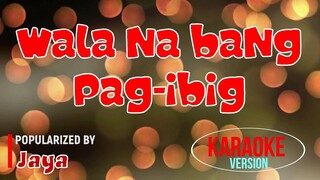 Wala Na Bang Pag-Ibig - Jaya | Karaoke Version