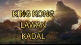 KADAL LAWAN KING KONG KERAJAAN BARU