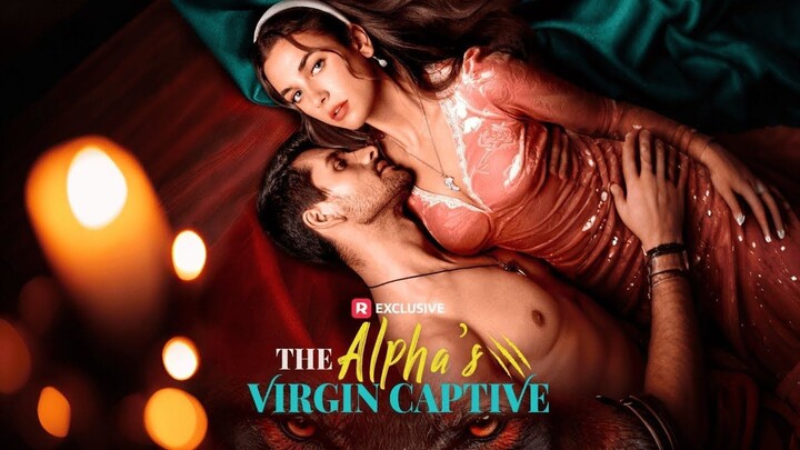 The Alpha's Virgin Captive｜My Resistance Only Fuels His Obsession.