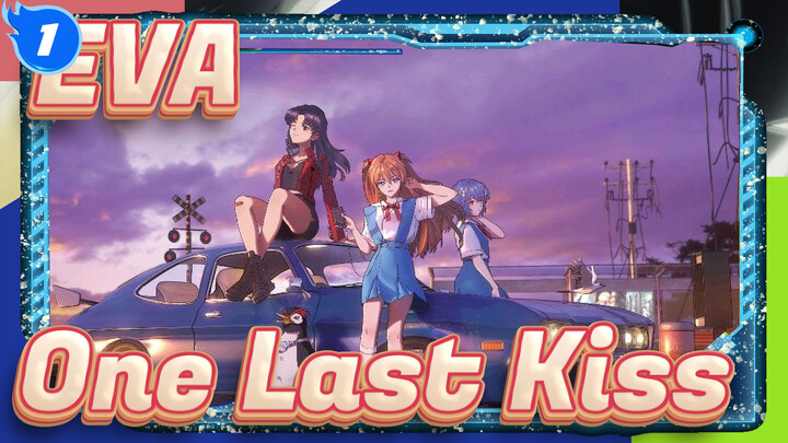 [EVA/MAD/Mixed Edit] Every Questions Get Answers - One Last Kiss_1