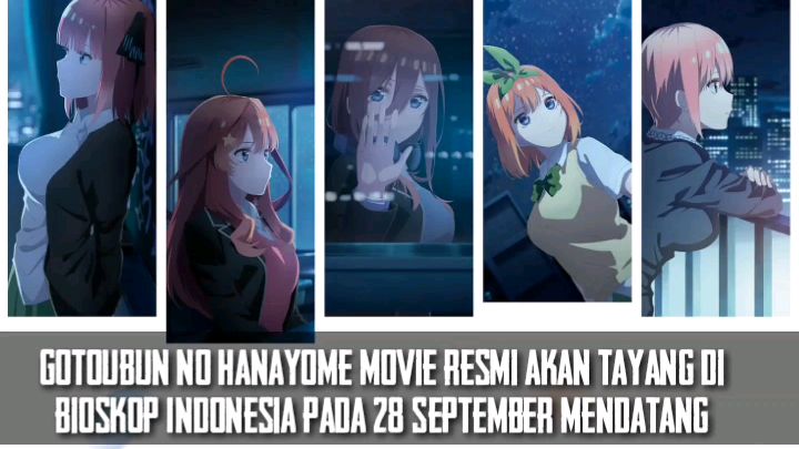 Otaku Anime Indonesia - Film anime 5-toubun no Hanayome (The  Quintessential Quintuplets Movie) resmi siap tayang di Bioskop Indonesia  mulai 28 September mendatang, sejauh ini hanya bioskop CGV yang akan  menayangkannya. Film