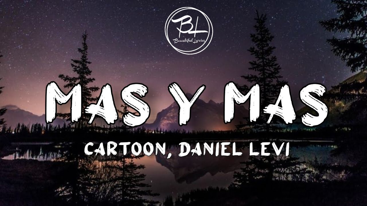 Más Y Más - Cartoon ft. daniel levi (Lyrics) - Bilibili
