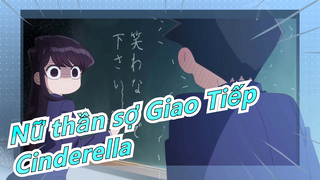 [Nữ thần sợ Giao Tiếp] OP Công chúa lọ lem (Bản đầy đủ) / có lời