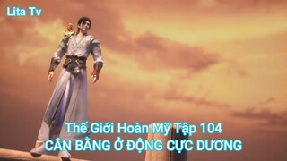 Thế Giới Hoàn Mỹ Tập 104-CÂN BẰNG Ở ĐỘNG CỰC DƯƠNG