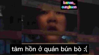 Tâm hồn ở quán bún bò :(((