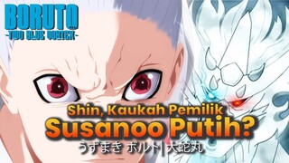 APA AKAN ADA SUSANOO PUTIH SHIN UCHIHA DI ERA BORUTO TWO BLUE VORTEX? HIPOTESA BORUTO TERBARU