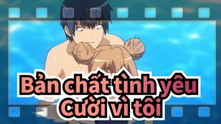 [Bản chất tình yêu |AMV] Cười vì tôi