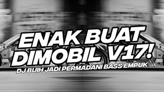 ENAK BUAT DI MOBIL V17! BASS EMPUK DJ BUIH JADI PERMADANI BOOTLEG [NDOO LIFE]