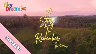 A STORY TO REMEMBER EPISODE 10 TAMAT 🇵🇭 SUB INDO