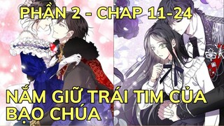 Phần 2 - NẮM GIỮ TRÁI TIM CỦA BẠO CHÚA - CHAP 11-24 | Review Truyện Tranh Hay | Ngọc  Hân Review