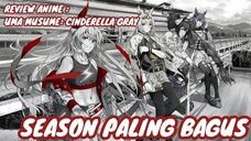 REVIEW ANIME : UMA MUSUME : CINDERELLA GRAY || Season paling bagus