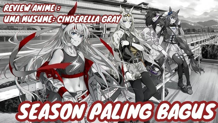 REVIEW ANIME : UMA MUSUME : CINDERELLA GRAY || Season paling bagus