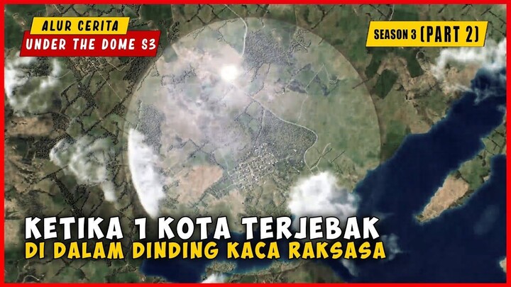 SEASON 3 (PART 2) Ketika 1 Kota Terjebak Di Dalam Dinding Kaca Raksasa  ALUR CER