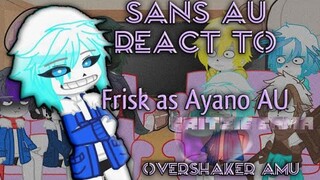 Sans au react to Frisk as Ayano AU || OverShaker AMU