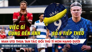 TIN NÓNG BÓNG ĐÁ 25/7| Có Sancho, MU thua tan tác đối thủ tí hon - Haaland khoác áo số 9 tại Chelsea