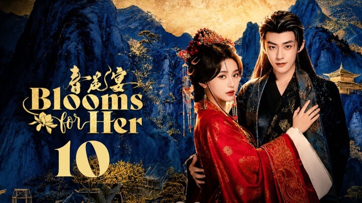 𝙱𝚕𝚘𝚘𝚖𝚜 𝚏𝚘𝚛 𝙷𝚎𝚛 - 𝙴𝚙𝚒𝚜𝚘𝚍𝚎 10 [𝙴𝚗𝚐 𝚂𝚞𝚋]
