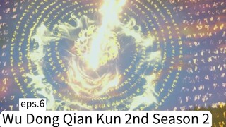 Wu Dong Qian Kun 2nd Season 2. eps.6