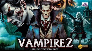 Vampire 2 Hollywood Full Movie in Hindi Dubbed _ Latest Hollywood Action Movie _