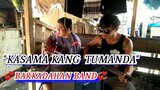 Kasama Kang Tumanda Song Cover By "Barkadahan Band"pls Watch!