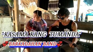 Kasama Kang Tumanda Song Cover By "Barkadahan Band"pls Watch!