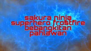 sakura ninja superhero frostfire : episode 1 : mat aci vs boboisufi