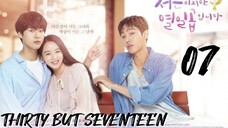 서른이지만 열일곱입니다 THIRTY BUT SEVENTEEN EP 7 ENG SUB