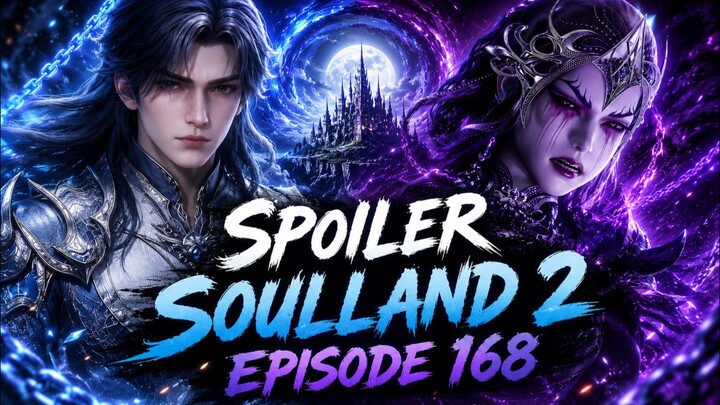 Spoiler Soulland 2 Episode 168   Alur Huo yuhao Vs Wu Yun